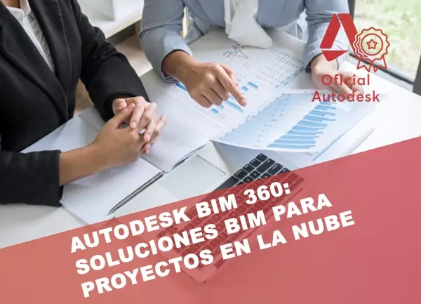 Autodesk BIM 360: la nueva generación de soluciones BIM para la Gestión de Proyectos en la nube