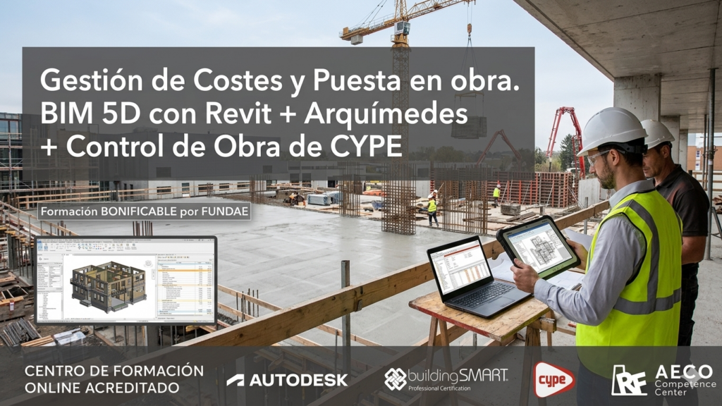 Gestión de Costes y Puesta en obra. BIM 5D con Revit + Arquímedes + Control de Obra de CYPE