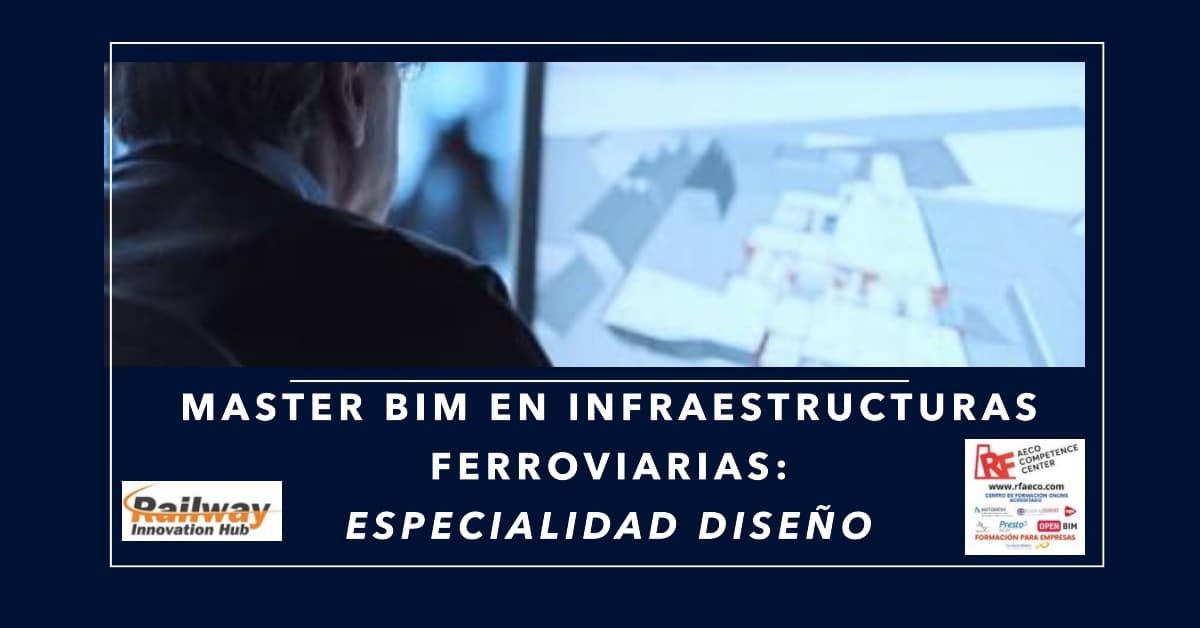 Máster BIM en Infraestructuras Ferroviarias, Especialidad Diseño