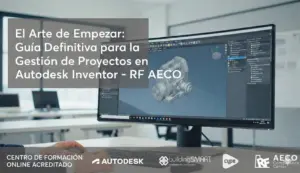 El Arte de Empezar Guía Definitiva para la Gestión de Proyectos en Autodesk Inventor - RF AECO