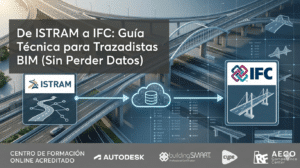 De ISTRAM a IFC Guía Técnica para Trazadistas BIM (Sin Perder Datos)